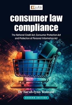 Consumer Law Compliance: The National Credit Act, Consumer Protection Act and Protection of Personal Information Act