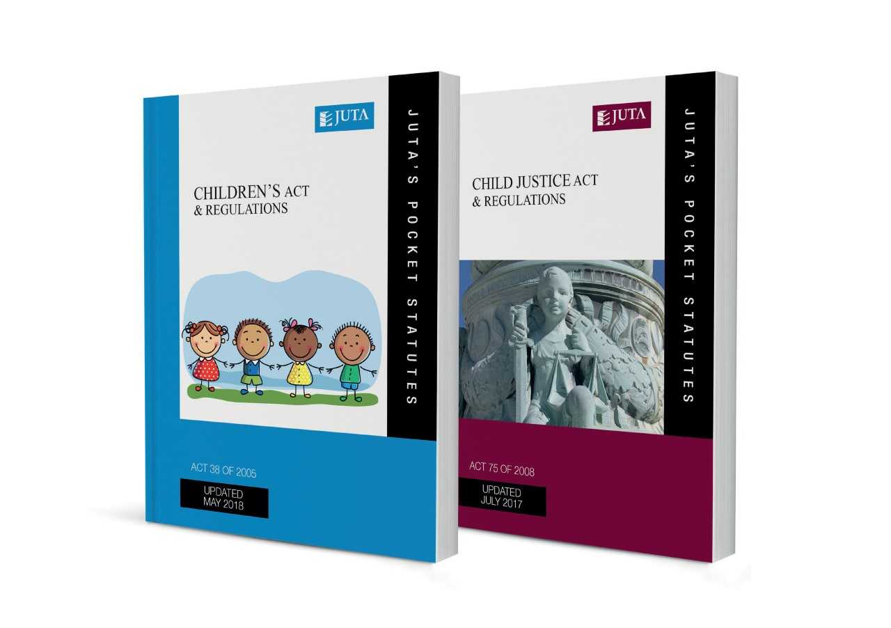 Children's Act 38 of 2005 & Regulations; Child Justice Act 75 of 2008 & Regulations